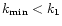 $k_{\rm min}<
k_{\rm 1}$