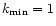 $k_{\rm min}= 1$