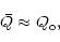\begin{displaymath}\bar Q\approx Q_{\rm o},
\end{displaymath}