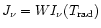$J_\nu = W I_\nu(T_{\rm rad})$