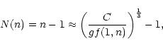 \begin{displaymath}N(n) = n - 1 \approx \left(\frac{C}{gf(1,n)}\right)^{{1 \over 3}} - 1,
\end{displaymath}