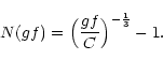 \begin{displaymath}
N(gf) = \Bigl({gf \over C}\Bigr)^{-{1 \over 3}} - 1.
\end{displaymath}