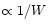 $\propto 1/W$