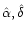 $\hat \alpha, \hat \delta$
