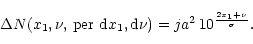 \begin{displaymath}
\Delta N(x_{1}, \nu,\,{\rm per}\,\, {\rm d}x_{1},{\rm d}\nu) =
j a^2\,10^{\frac{ 2x_{1}+ \nu}{\sigma}}.
\end{displaymath}
