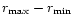 $r_{\rm max}-r_{\rm min}$