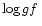 ${\rm log}\,
gf\,$