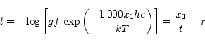 \begin{displaymath}
l = -{\rm log}\left[gf\,\exp\left(-\frac{1\,000 x_{1}h c}{kT}\right)\right]
= \frac{x_{1}}{t} - r
\end{displaymath}