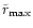 $\tilde r_{\rm max}$
