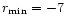 $r_{\rm min}= -7$
