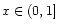 $x \in (0,1]$