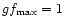 $gf_{\rm max} = 1$