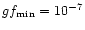 $gf_{\rm min} = 10^{-7}$