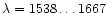 $\lambda = 1538\ldots1667~$