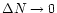 $\Delta N \rightarrow0$