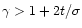 $\gamma
> 1 + 2t/\sigma$