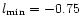 $l_{\rm min}= -0.75$