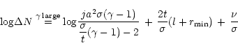 \begin{displaymath}
{\rm log}\Delta N\stackrel{\gamma\,{\rm large}}{=}
{\rm log}...
...
\,+\,\frac{2t}{\sigma}(l+r_{\rm min})\,+ \,\frac{\nu}{\sigma}
\end{displaymath}
