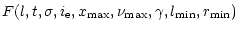 $\displaystyle F(l, t, \sigma, i_{\rm e}, x_{\rm max}, \nu_{\rm max}, \gamma,l_{\rm min},r_{\rm min})$