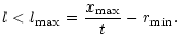 $\displaystyle l < l_{\rm max}= \frac{x_{\rm max}}{t} - r_{\rm min}.$