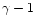 $\gamma-1$