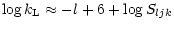 $\displaystyle {\rm log}\, k_{\rm L}\approx -l + 6 + {\rm log}\, S_{ljk}$