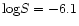 ${\rm log}S = -6.1$