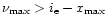 $\nu_{\rm max}> i_{\rm e} - x_{\rm max}$