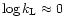 ${\rm log}\, k_{\rm L}\approx 0$