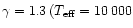 $\gamma = 1.3\,(T_{\rm eff}= 10\,000$