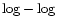 ${\rm log}-{\rm log}$