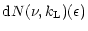 $\displaystyle {\rm d}N(\nu, k_{\rm L})(\epsilon)$