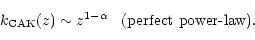 \begin{displaymath}
k_{\rm CAK}(z) \sim z^{1-\alpha} \;\;\; \mbox{(perfect power-law)}.
\end{displaymath}