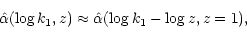 \begin{displaymath}
\hat \alpha({\rm log}\,k_{\rm 1}, z) \approx \hat \alpha({\rm log}\,k_{\rm 1}- {\rm log}\,z,z=1),
\end{displaymath}