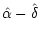 $\displaystyle \hat \alpha- \hat \delta$