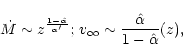 \begin{displaymath}{\dot M}\sim z^\frac{1 - \hat \alpha}{\alpha'};\,
v_{\infty}\sim \frac{\hat \alpha}{1 - \hat \alpha}(z),
\end{displaymath}