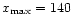$x_{\rm max}= 140$