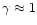 $\gamma \approx 1$