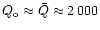 $Q_{\rm o}
\approx \bar Q\approx 2\,000$