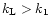 $k_{\rm L}> k_{\rm 1}$