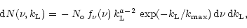 \begin{displaymath}
{\rm d}N(\nu, k_{\rm L}) = \,-\, N_{\rm o}\,f_{\nu}(\nu)\, k...
...\exp(-k_{\rm L}/k_{\rm max})\,
{\rm d}\nu \,{\rm d}k_{\rm L},
\end{displaymath}