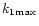 $k_{\rm 1}\rightarrowk_{\rm max}$