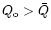 $Q_{\rm o} > \bar Q$