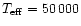 $T_{\rm eff}= 50\,000$