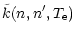 $\displaystyle \tilde k(n,n',T_{\rm e})$
