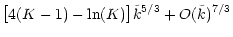 $\displaystyle \bigl[4(K-1) -\ln(K) \bigr] \tilde k^{5/3} +O(\tilde k)^{7/3}$