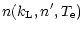 $\displaystyle n(k_{\rm L},n',T_{\rm e})$