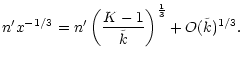 $\displaystyle n' x^{-1/3} = n' \left(\frac{K-1}{\tilde k}\right)^{{1 \over 3}}
+ O(\tilde k)^{1/3}.$