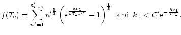 $\displaystyle f(T_{\rm e}) =
\sum_{n'=1}^{n'_{\rm max}} {n'}^{5 \over 3}
\left(...
...r 3}
\,\,\, {\rm and} \,\,\, k_{\rm L}< C'{\rm e}^{-\frac{h\nu_1}{kT_{\rm e}}}.$