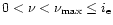 $0 < \nu < \nu_{\rm max}\le i_{\rm e}$